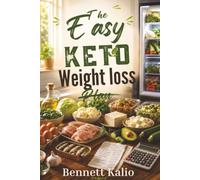 The Easy Keto Weight Loss Plan: Discover how to start ketosis, boost energy, and shed stubborn pounds with a practical low-carb lifestyle that fits real life