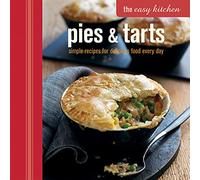 The Easy Kitchen: Pies & Tarts: Simple recipes for delicious food every day