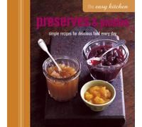 The Easy Kitchen: Preserves & Pickles: Simple recipes for delicious food every day