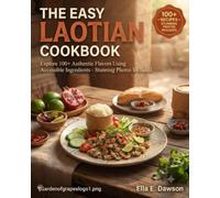The Easy Laotian Cookbook: Explore 100+ Authentic Flavors Using Accessible Ingredients - Stunning Photos Included (Authentic World Cuisine Made Easy)