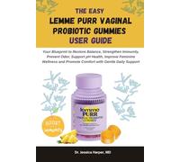 The Easy Lemme Purr Vaginal Probiotic Gummies User Guide: Your Blueprint to Restore Balance, Strengthen Immunity, Prevent Odor, Support pH Health, ... Feminine & Digestive Health Solutions Series)