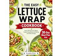 THE EASY LETTUCE WRAP COOKBOOK: Quick wholesome meals supporting balanced eating and daily energy