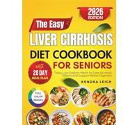 The Easy Liver Cirrhosis Diet Cookbook For Seniors: Tasty Low-Sodium Meals to Ease Alcoholic Effects and Support Better Digestion