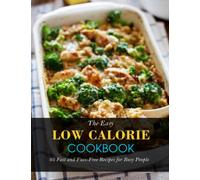 The Easy Low Calorie Cookbook: 95 Fast and Fuss-Free Recipes for Busy People