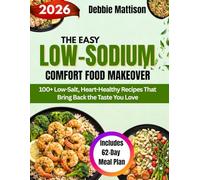 THE EASY LOW-SODIUM COMFORT FOOD MAKEOVER: 100+ Low-Salt, Heart-Healthy Recipes That Bring Back the Taste You Love