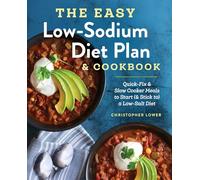The Easy Low Sodium Diet Plan and Cookbook: Quick-Fix and Slow Cooker Meals to Start (and Stick To) a Low Salt Diet