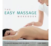 The Easy Massage Workbook: A Complete Massage Class in a Book