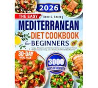 The Easy Mediterranean Diet Cookbook for Beginners: Simple, Wholesome and Effortless Mediterranean Recipes to Promote Weight Balance, Energy, and a Healthy Lifestyle | 30-Day Meal Plan