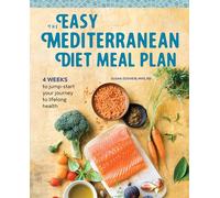 The Easy Mediterranean Diet Meal Plan: 4 Weeks to Jump-Start Your Journey to Lifelong Health
