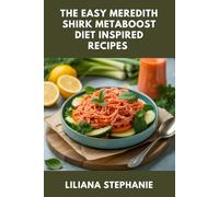 THE EASY MEREDITH SHIRK METABOOST DIET INSPIRED RECIPES: A Metabolic Reset Plan to Burn Fat, Boost Energy, and Transform Your Health Naturally