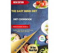 THE EASY MIND DIET COOKBOOK FOR SENIORS OVER 60: Healthy Mind Diet Recipes For Seniors: Simple, Quick, And Tasty