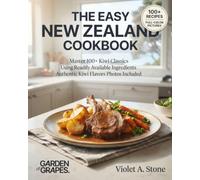 The Easy New Zealand Cookbook: Master 100+ Kiwi Classics Using Readily Available Ingredients Authentic Kiwi Flavors Photos Included (Authentic World Cuisine Made Easy)
