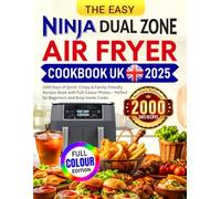 The Easy Ninja Dual Zone Air Fryer Cookbook UK: 2000 Days of Quick, Crispy & Family-Friendly Recipes Book with Full-Colour Photos - Perfect for Beginners and Busy Home Cooks