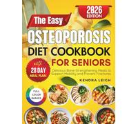 The Easy Osteoporosis Diet Cookbook for Seniors: Delicious Bone-Strengthening Meals to Support Mobility and Prevent Fractures