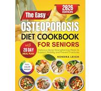 The Easy Osteoporosis Diet Cookbook for Seniors: Delicious Bone-Strengthening Meals to Support Mobility and Prevent Fractures