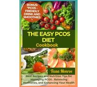 The Easy PCOS Diet Cookbook: Best Recipes and Nutrition Tips for Managing PCOS , Balancing Hormones, and Enhancing Your Health