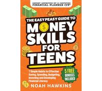 The Easy Peasy Guide to Money Skills for Teens: 7 Simple Habits to Effective Saving, Spending, Budgeting, Investing, and Developing Financial Literacy