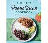 The Easy Puerto Rican Cookbook: 100 Classic Recipes Made Simple