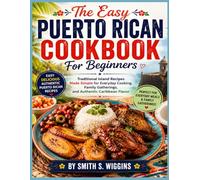 The Easy Puerto Rican Cookbook For Beginners: Traditional Island Recipes Made Simple for Everyday Cooking, Family Gatherings, and Authentic Caribbean Flavor