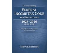The Easy Reading Federal Income Tax Code and Regulations 2025-2026 Guide Book: Demystifying Tax Regulations for Hassle-Free Filing
