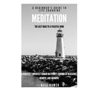 The Easy Road to a Peacful Mind!: A Beginner's Guide To Life Changing Meditation