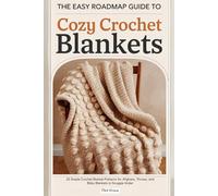 The Easy Roadmap Guide to Cozy Crochet Blankets.: 25 Simple Crochet Blanket Patterns for Afghans, Throws, and Baby Blankets to Snuggle Under