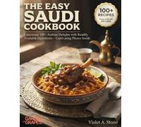 The Easy Saudi Cookbook: Experience 100+ Arabian Delights with Readily Available Ingredients - Captivating Photos Inside (Authentic World Cuisine Made Easy)