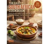 The Easy South African Cookbook: Explore Rainbow Nation Cuisine with 100+ Simple Ingredient Recipes - Colorful Photos Inside (Authentic World Cuisine Made Easy)