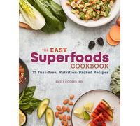 The Easy Superfoods Cookbook: 75 Fuss-Free, Nutrition-Packed Recipes