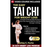 The Easy Tai Chi for Weight Loss: A Simple 10-Minute Daily Routine to Burn Fat, Improve Balance, and Feel Stronger in 28 Days. (1)