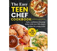 The Easy Teen Chef Cookbook: Tasty, confidence-boosting dishes with over 200 simple recipes for young cooks
