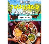 THE EASY THAILAND COOKBOOK: More Than 150 Authentic Thai Recipes!