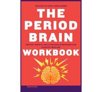 The Easy-to-Apply Ideas from The Period Brain Workbook: How Dr. Sarah E. Hill’s Success Strategies Can Elevate Your Life