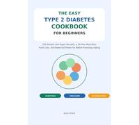 The Easy Type 2 Diabetes Cookbook for Beginners: 100 Simple Low-Sugar Recipes, a 30-Day Meal Plan, Food Lists, and Balanced Plates for Newly Diagnosed Adults