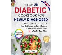 The Easy UK Diabetic Cookbook for Newly Diagnosed: 1550-Days of Delicious, Low-Sugar & Low-Carb Recipes for Type 2 Diabetes, Pre-Diabetes and Beginners, Incl. 6-Week Meal Plan (Colour Edition)