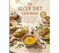 The Easy Ulcer Diet Cookbook For Beginners: 86 Flavorful, Stomach-Gentle Recipes and a 30-Day Healing Meal Plan to Soothe Inflammation, End Mealtime ... (The Complete Ulcer Diet Cookbook Series)
