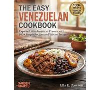The Easy Venezuelan Cookbook: Explore Latin American Flavors with 100+ Simple Recipes and Vibrant Images (Authentic World Cuisine Made Easy)