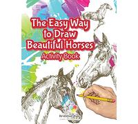 The Easy Way to Draw Beautiful Horses Activity Book
