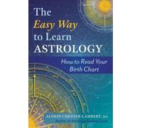 The Easy Way to Learn Astrology : How to Read Your Birth Chart
