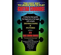 The Easy Way To learn How To Play Guitar Chords!: A Step-by-Step Guide For Beginners Of All Ages