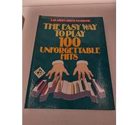 The Easy Way to Play: 100 Unforgettable Hits