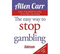 The Easy Way to Stop Gambling: Take Control of Your Life (Allen Carrs Easy Way) by Allen Carr (2013-09-30)