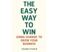 The Easy Way to Win: Using Change to Grow Your Business
