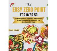 THE EASY ZERO POINT FOR OVER 50: 200+ Recipes for Effortless Weight Loss and Wellness After 50 Using the ZeroPoint Method