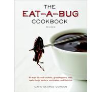 The Eat-A-Bug Cookbook, Revised: 40 Ways to Cook Crickets, Grasshoppers, Ants, Water Bugs, Spiders, Centipedes, and Their Kin
