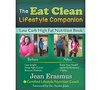 The Eat Clean Lifestyle Companion: Low Carb High Fat Nutrition Book