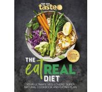 The Eat Real Diet : Your ultimate veg-lovers super-natural cookbook and eating plan