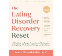 The Eating Disorder Recovery Reset: A Workbook for Relapse Prevention and Sustainable Healing Using CBT, Relational Therapy, and Mindfulness