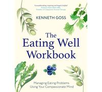 The Eating Well Workbook : Addressing Overeating Using Your Compassionate Mind