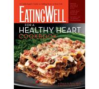 The EatingWell For A Healthy Heart Cookbook - A Cardiologist`s Guide to Adding Years to Your Life: 0